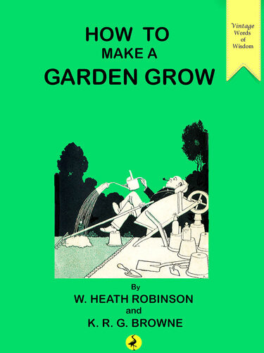 How To Make A Garden Grow William Heath Robinson Krg Browne