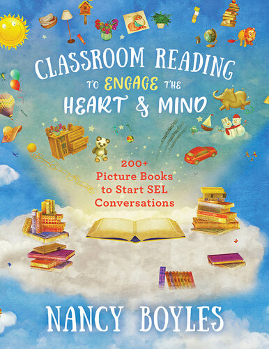 Classroom Reading To Engage The Heart And Mind 200 Picture Books To Start Sel Conversations Nancy Boyles