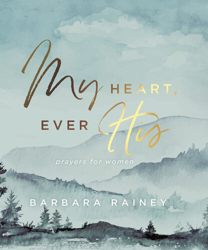 My Heart Ever His Prayers For Women Barbara Rainey
