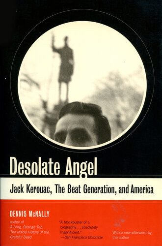 Desolate Angel Jack Kerouac The Beat Generation And America Dennis Mcnally