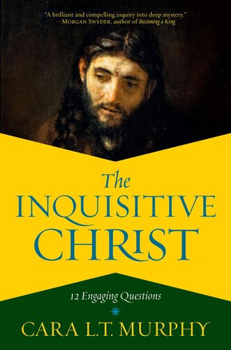 The Inquisitive Christ 12 Engaging Questions Cara L T Murphy