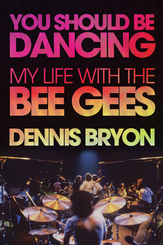 You Should Be Dancing My Life With The Bee Gees Dennis Bryon