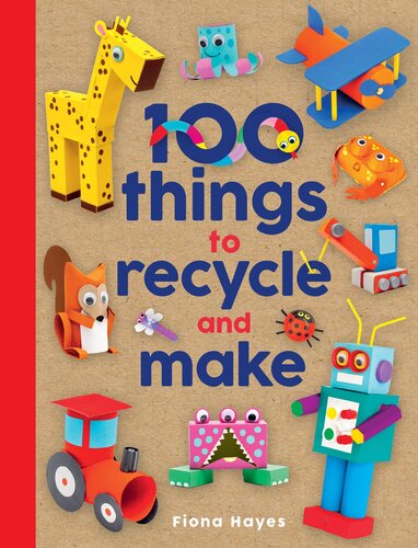 100 Things To Recycle And Make Fiona Hayes
