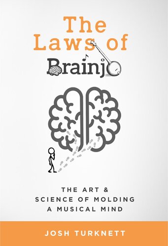 The Laws Of Brainjo The Art Science Of Molding A Musical Mind Josh Turknett