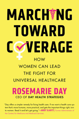 Marching Toward Coverage How Women Can Lead The Fight For Universal Healthcare Rosemarie Day