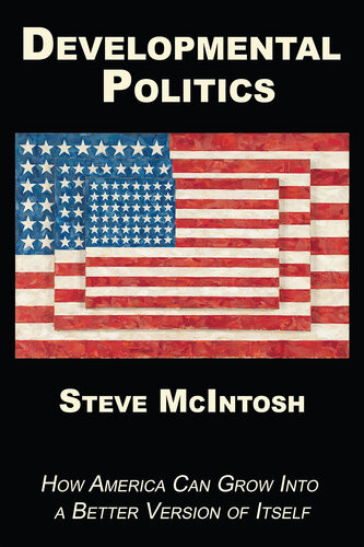 Developmental Politics How America Can Grow Into A Better Version Of Itself Steve Mcintosh