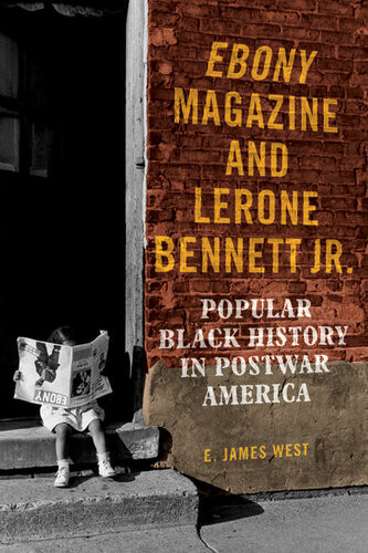 Ebony Magazine And Lerone Bennett Jr Popular Black History In Postwar America E James West