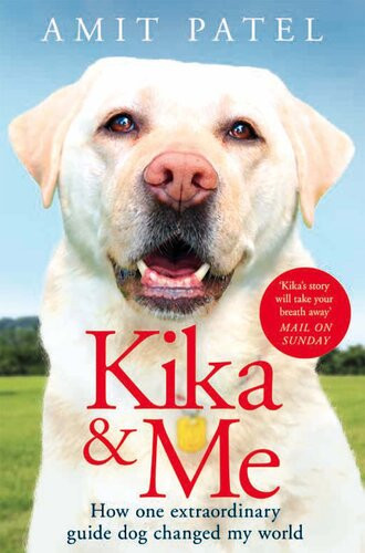 Kika Me How One Extraordinary Guide Dog Changed My World Amit Patel