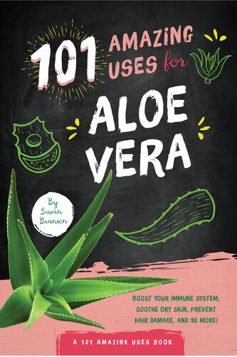 101 Amazing Uses For Aloe Vera Susan Branson