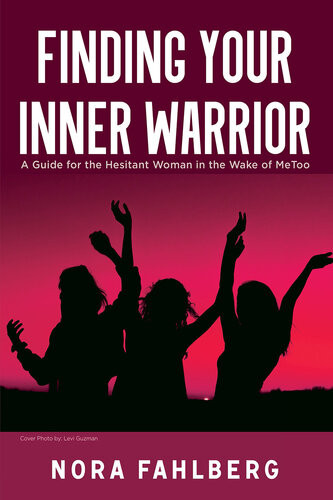 Finding Your Inner Warrior A Guide For The Hesitant Woman In The Wake Of Metoo Nora Fahlberg
