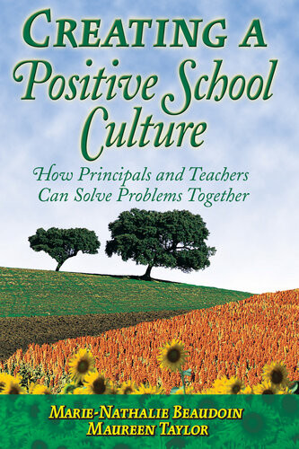 Creating A Positive School Culture How Principals And Teachers Can Solve Problems Together Marienathalie Beaudoin Maureen Taylor