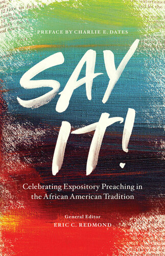 Say It Celebrating Expository Preaching In The African American Tradition Eric C Redmond