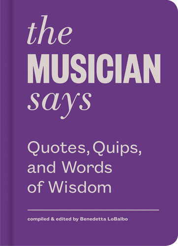 The Musician Says Quotes Quips And Words Of Wisdom Benedetta Lobalbo
