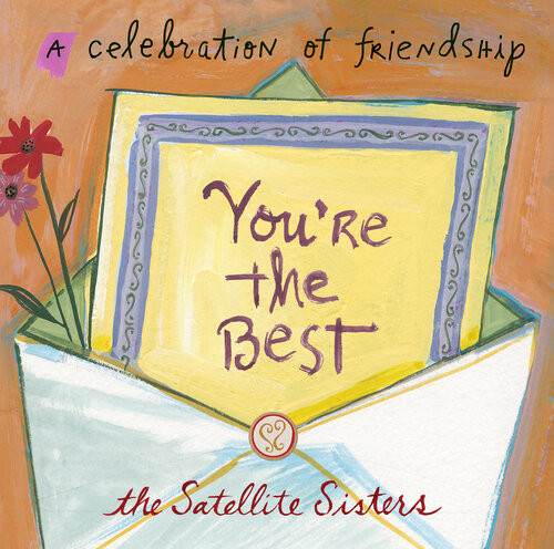 Youre The Best A Celebration Of Friendship The Satellite Sisters