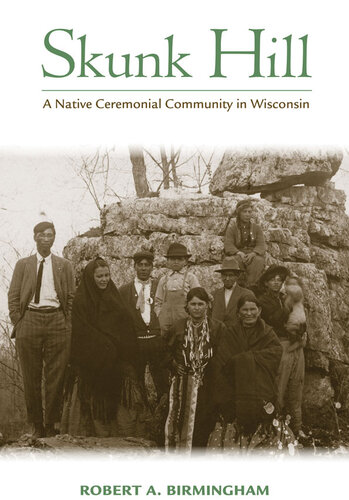 Skunk Hill A Native Ceremonial Community In Wisconsin Robert A Birmingham