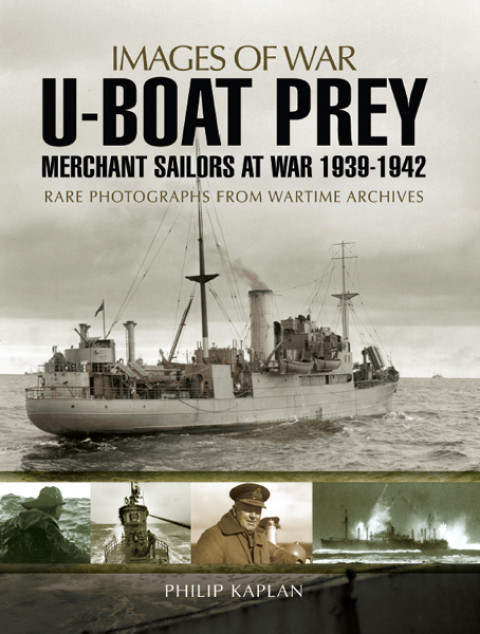 Uboat Prey Merchant Sailors At War 19391942 Philip Kaplan