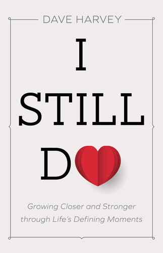 I Still Do Growing Closer And Stronger Through Lifes Defining Moments Dave Harvey
