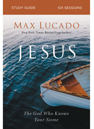 Jesus Bible Study Guide The God Who Knows Your Name Max Lucado