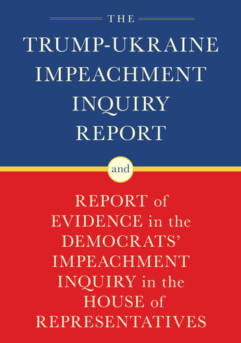 The Trumpukraine Impeachment Inquiry Report And Report Of Evidence In The Democrats Impeachment Inquiry In The House Of Representatives House Permanent Select Committee