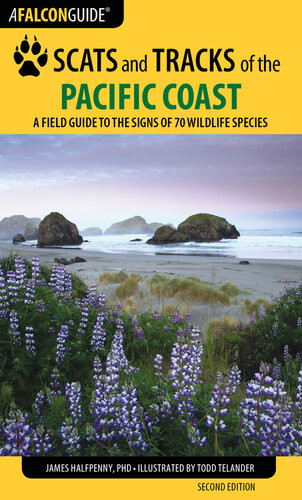 Scats And Tracks Of The Pacific Coast A Field Guide To The Signs Of 70 Wildlife Species 2nd Edition James Halfpenny