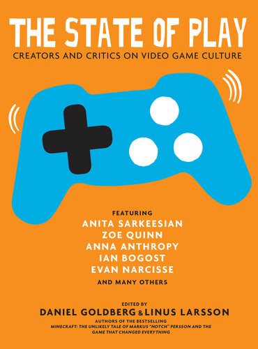 The State Of Play Creators And Critics On Video Game Culture Daniel Goldberg