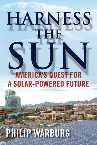 Harness The Sun Americas Quest For A Solarpowered Future Philip Warburg