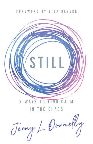 Still 7 Ways To Find Calm In The Chaos Jenny L Donnelly