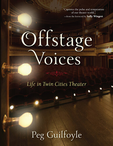 Offstage Voices Life In Twin Cities Theater Peg Guilfoyle