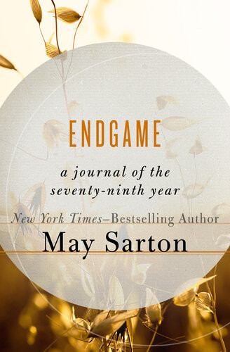 Endgame A Journal Of The Seventyninth Year May Sarton