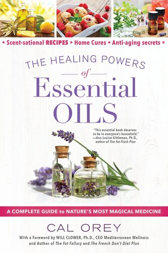 The Healing Powers Of Essential Oils A Complete Guide To Natures Most Magical Medicine Cal Orey