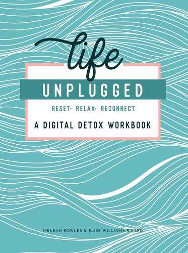 Life Unplugged A Digital Detox Workbook Meleah Bowles Elise Williams Rikard