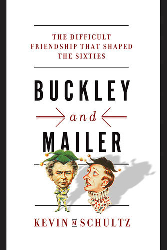 Buckley And Mailer The Difficult Friendship That Shaped The Sixties Kevin M Schultz