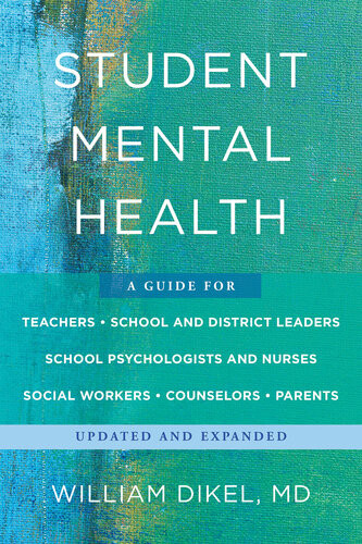Student Mental Health A Guide For Teachers School And District Leaders School Psychologists And Nurses Social Workers Counselors And Parents William Dikel