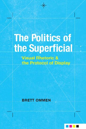 The Politics Of The Superficial Visual Rhetoric And The Protocol Of Display Brett Ommen