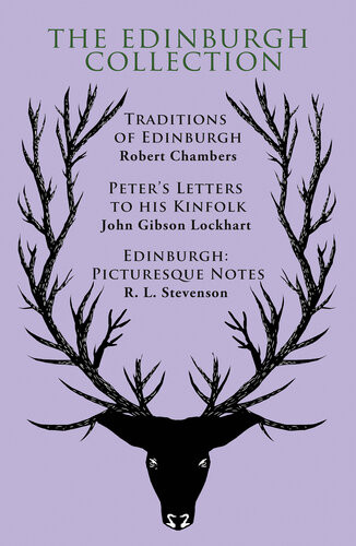 The Edinburgh Collection Traditions Of Edinburgh Peters Letters To His Kinfolk Edinburgh Picturesque Notes Robert Chambers John Gibson Lockhart R L Stevenson