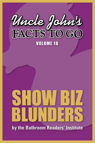 Uncle Johns Facts To Go Show Biz Blunders Bathroom Readers Institute