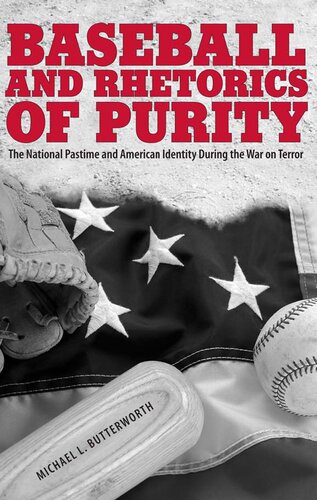 Baseball And Rhetorics Of Purity The National Pastime And American Identity During The War On Terror Michael L Butterworth