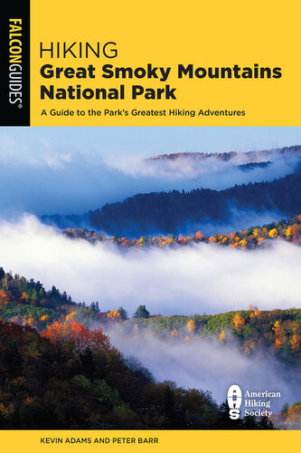 Hiking Great Smoky Mountains National Park A Guide To The Parks Greatest Hiking Adventures 3rd Edition Kevin Adams