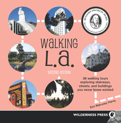 Walking La 38 Walking Tours Exploring Stairways Streets And Buildings You Never Knew Existed Mahoney Erin