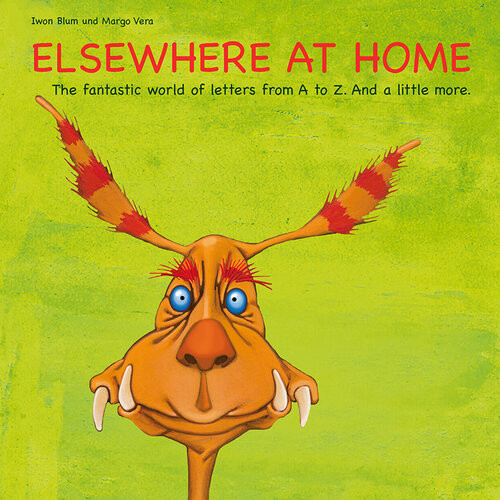 Elsewhere At Home The Fantastic World Of Letters From A To Z And A Little More Iwon Blum Margo Vera