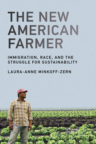 The New American Farmer Immigration Race And The Struggle For Sustainability Lauraanne Minkoffzern