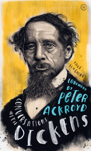 Conversations With Dickens A Fictional Dialogue Based On Biographical Facts Paul Schlicke