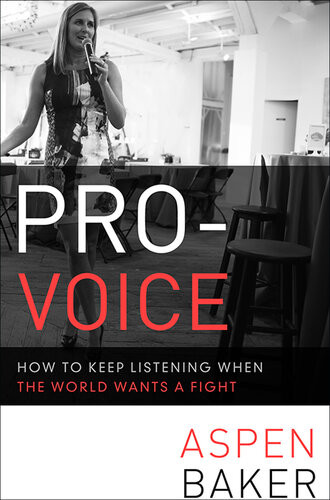 Provoice How To Keep Listening When The World Wants A Fight Aspen Baker