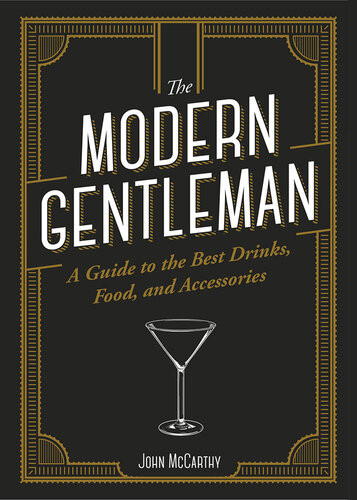 The Modern Gentleman The Guide To The Best Food Drinks And Accessories John Mccarthy