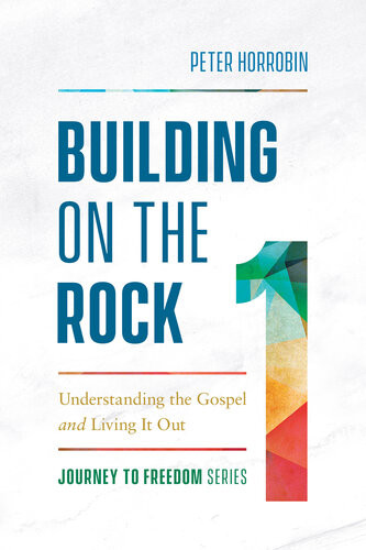 Building On The Rockunderstanding The Gospel And Living It Out Peter Horrobin