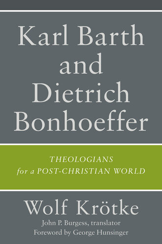 Karl Barth And Dietrich Bonhoeffer Theologians For A Postchristian World Wolf Krtke