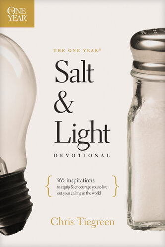 The One Year Salt And Light Devotional 365 Inspirations To Equip And Encourage You To Live Out Your Calling In The World Chris Tiegreen