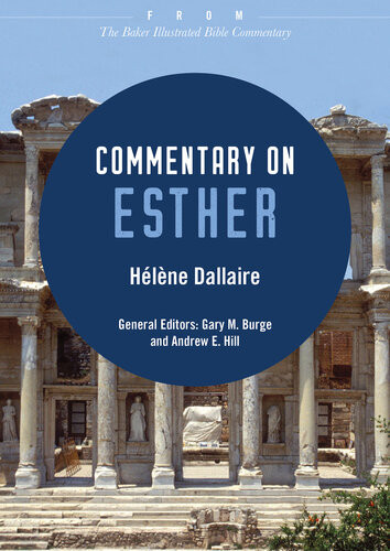 Commentary On Esther From The Baker Illustrated Bible Commentary Helene Dallaire