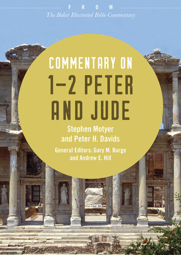 Commentary On 12 Peter And Jude From The Baker Illustrated Bible Commentary Stephen Motyer Peter H Davids