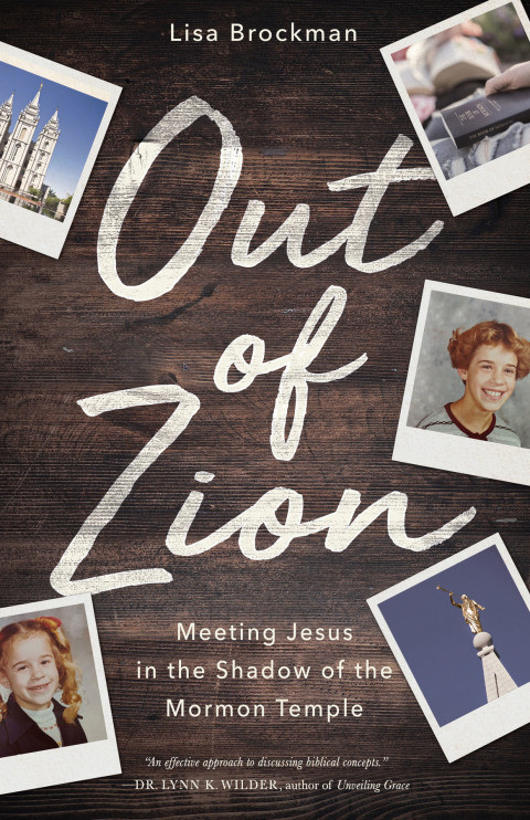 Out Of Zion Meeting Jesus In The Shadow Of The Mormon Temple 1st Edition Brockman